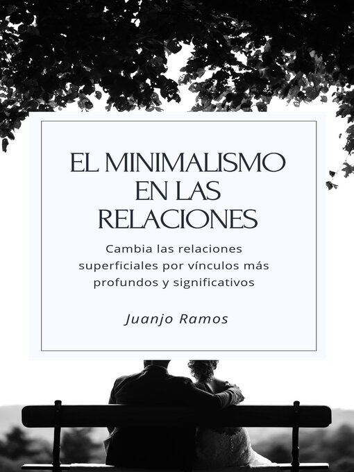 Cover image for El minimalismo en las relaciones. Cambia tus relaciones superficiales por vínculos más profundos y significativos